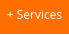+ Services