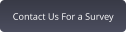 Contact Us For a Survey