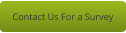 Contact Us For a Survey