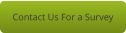 Contact Us For a Survey