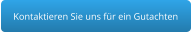 Kontaktieren Sie uns für ein Gutachten