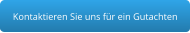 Kontaktieren Sie uns für ein Gutachten