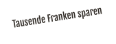 Tausende Franken sparen