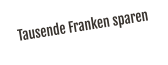 Tausende Franken sparen