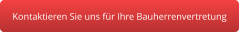 Kontaktieren Sie uns für Ihre Bauherrenvertretung