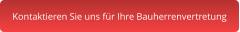 Kontaktieren Sie uns für Ihre Bauherrenvertretung