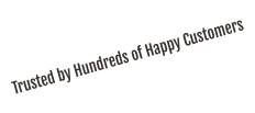 Trusted by Hundreds of Happy Customers