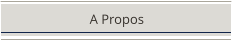 A Propos