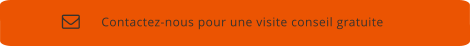 Contactez-nous pour une visite conseil gratuite 