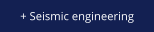 + Seismic engineering