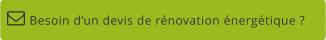 Besoin d’un devis de rénovation énergétique ?  