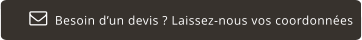 Besoin d’un devis ? Laissez-nous vos coordonnées  