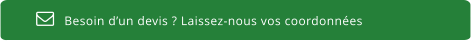 Besoin d’un devis ? Laissez-nous vos coordonnées  