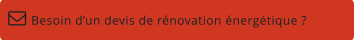 Besoin d’un devis de rénovation énergétique ?  